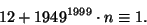 \begin{displaymath}
12+1949^{1999}\cdot n \equiv1.
\end{displaymath}
