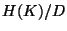 $ H(K)/D$