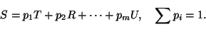\begin{displaymath}
S=p_1T+p_2R+\dots+p_mU, \quad \sum_{}^{}p_i=1.
\end{displaymath}