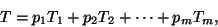 \begin{displaymath}
Т = p_1T_1 + p_2Т_2 + \dots + p_mT_m,
\end{displaymath}