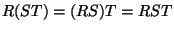 $ R(ST)= (RS)T = RST$