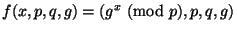 $ f(x,p,q,g)= (g^x \nmod p, p, q,g)$