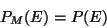 \begin{displaymath}P_M(Е)=Р(Е)\end{displaymath}