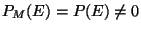 $ P_M(Е) = Р (Е)\ne0$