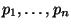 $ p_1,\dots, p_n $