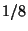 $ 1/8$