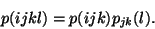 \begin{displaymath}p(ijkl)=p(ijk)p_{jk}(l).\end{displaymath}