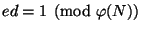 $ ed=1\pmod{\phi(N)}$