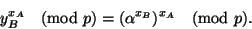 \begin{displaymath}
y^{x_A}_B \pmod p= (\alpha^{x_B})^{x_A} \pmod p.
\end{displaymath}