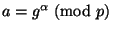 $ a=g^\alpha \nmod p$