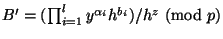 $ B'=(\prod ^l_{i=1}y^{\alpha_i}h^{b_i})/h^z \nmod p$