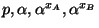 $ p,\alpha,\alpha^{x_A},\alpha^{x_B}$