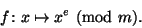 \begin{displaymath}
f\colon x\mapsto x^e\mod{m}.
\end{displaymath}