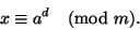 \begin{displaymath}
x\equiv a^d\pmod m.
\end{displaymath}