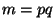 $ m=pq$