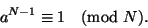 \begin{displaymath}
a^{N-1}\equiv1\pmod N.
\end{displaymath}