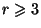 $ r\geq3 $