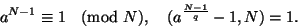 \begin{displaymath}
a^{N-1}\equiv1\pmod N,\quad (a^\frac{N-1}{q}-1, N)=1.
\end{displaymath}