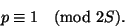 \begin{displaymath}
p\equiv1\pmod{2S}.
\end{displaymath}