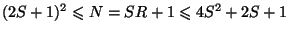 $ (2S+1)^2\leq N=SR+1\leq 4S^2+2S+1 $