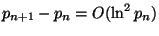 $ p_{n+1}-p_n=O(\ln^2p_n) $