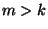 $ m>k$