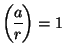 $ \genfrac{(}{)}{}{0}{a}{r}=1 $