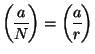 $ \genfrac{(}{)}{}{0}{a}{N}=\genfrac{(}{)}{}{0}{a}{r} $