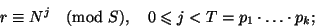 \begin{displaymath}
r\equiv N^j\pmod S,\quad 0\leq j<T=p_1\cdot\ldots\cdot p_k;
\end{displaymath}