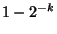 $ 1-2^{-k} $