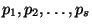 $ p_1,p_2,\dots, p_s $