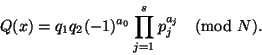 \begin{displaymath}
Q(x)=q_1q_2(-1)^{a_0}\prod_{j=1}^{s} p_j^{a_j} \pmod N.
\end{displaymath}