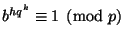 $ b^{hq^k}\equiv1\pmod p$