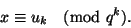 \begin{displaymath}
x\equiv u_k\pmod{q^k}.
\end{displaymath}