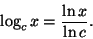\begin{displaymath}
\log_c x= \frac{\ln x}{\ln c}.
\end{displaymath}