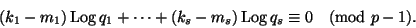 \begin{displaymath}
(k_1-m_1)\Log q_1+\dots+(k_s-m_s)\Log q_s\equiv0\pmod{p-1}.
\end{displaymath}