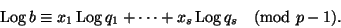 \begin{displaymath}
\Log b\equiv x_1\Log q_1+\dots+x_s\Log q_s\pmod{p-1}.
\end{displaymath}