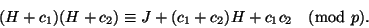 \begin{displaymath}
(H+c_1)(H+c_2)\equiv J+(c_1+c_2)H+c_1c_2\pmod p.
\end{displaymath}