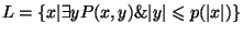 $ L=\{ x\vert \exists y P(x,y)\& \vert y\vert\leq
p(\vert x\vert)\}$