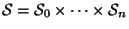 $ {\cal S}={\cal S}_0\times \dots \times{\cal S}_n$
