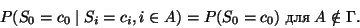 \begin{displaymath}
P(S_0=c_0 \mid S_i=c_i, i \in A)=P(S_0=c_0)\;
{\mbox {для}}\; A\notin \Gamma
.\tag{2}
\end{displaymath}