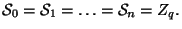 $ {\cal S}_0 =
{\cal S}_1\double=\ldots={\cal S}_n= Z_q.$