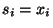 $ s_i =x_i$