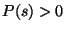 $ P(s)>0$