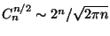 $ C_n^{n/2}\sim
2^n/\sqrt{2\pi n}$