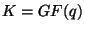 $ K=GF(q)$