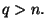 $ q>n.$